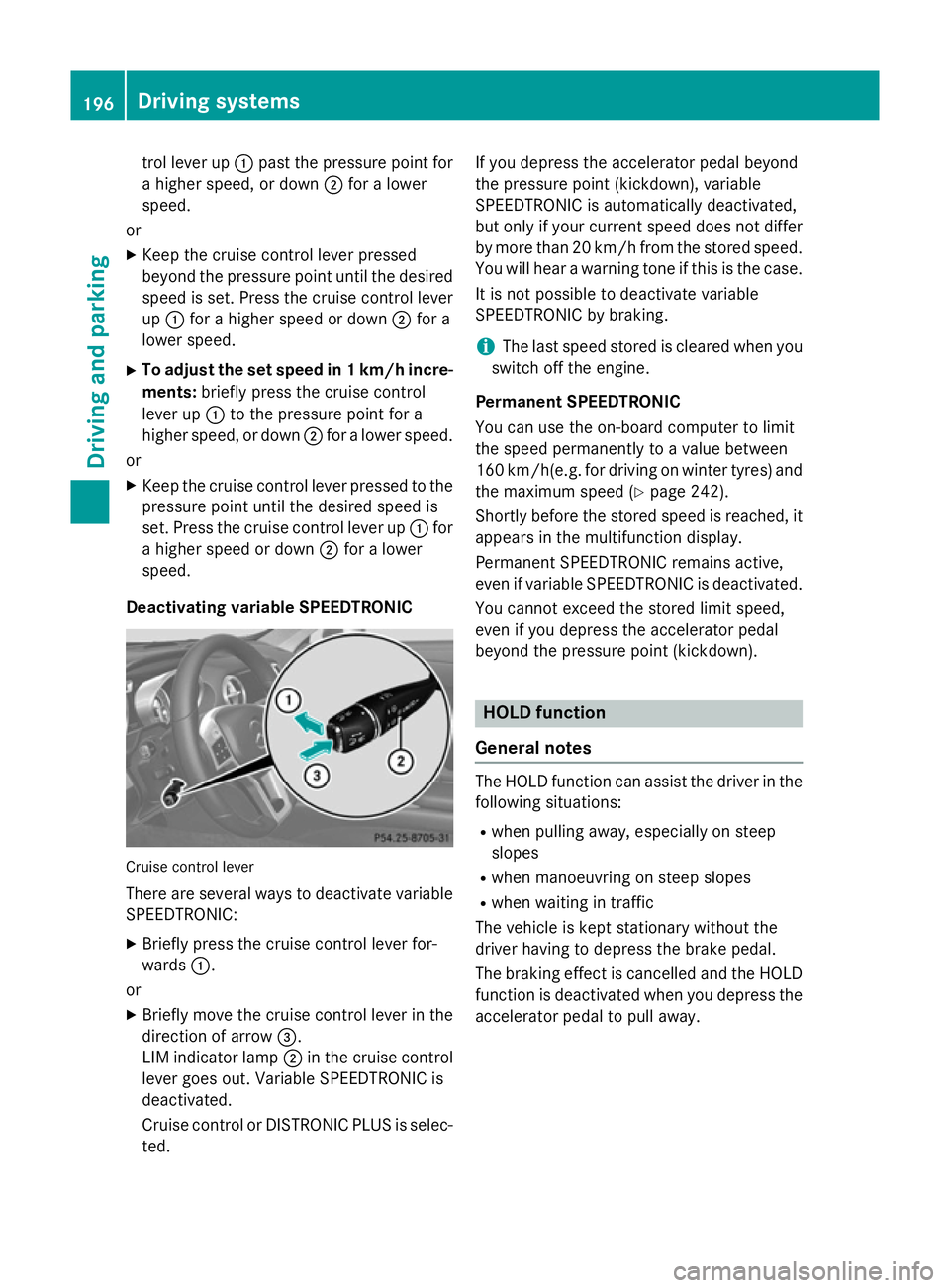 MERCEDES-BENZ SL ROADSTER 2012 Owners Manual trol lever up
:past the pressure point for
a higher speed, or down ;for a lower
speed.
or X Keep the cruise control lever pressed
beyond the pressure point until the desired speed is set. Press the cr MERCEDES-BENZ SL ROADSTER 2012 Owners Manual trol lever up
:past the pressure point for
a higher speed, or down ;for a lower
speed.
or X Keep the cruise control lever pressed
beyond the pressure point until the desired speed is set. Press the cr