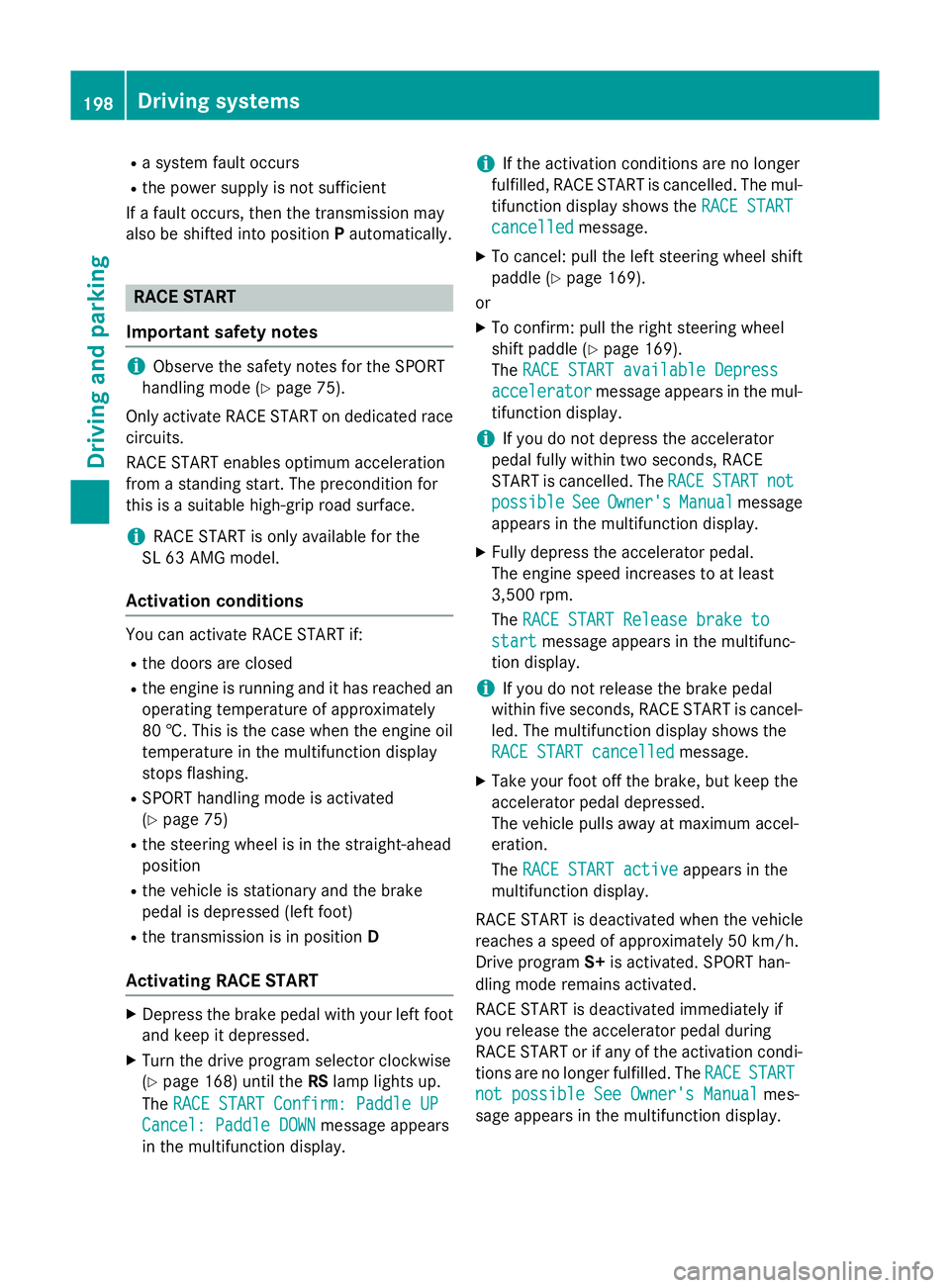 MERCEDES-BENZ SL ROADSTER 2012 Owners Manual R
a system fault occurs
R the power supply is not sufficient
If a fault occurs, then the transmission may
also be shifted into position Pautomatically. RACE START
Important safety notes i
Observe the MERCEDES-BENZ SL ROADSTER 2012 Owners Manual R
a system fault occurs
R the power supply is not sufficient
If a fault occurs, then the transmission may
also be shifted into position Pautomatically. RACE START
Important safety notes i
Observe the