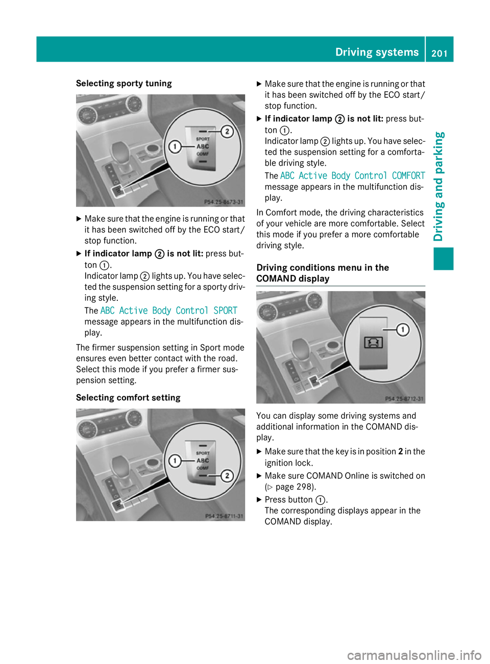 MERCEDES-BENZ SL ROADSTER 2012 Owners Manual Selecting sporty tuning
X
Make sure that the engine is running or that
it has been switched off by the ECO start/
stop function.
X If indicator lamp ;
; is not lit: press but-
ton :.
Indicator lamp ;l MERCEDES-BENZ SL ROADSTER 2012 Owners Manual Selecting sporty tuning
X
Make sure that the engine is running or that
it has been switched off by the ECO start/
stop function.
X If indicator lamp ;
; is not lit: press but-
ton :.
Indicator lamp ;l