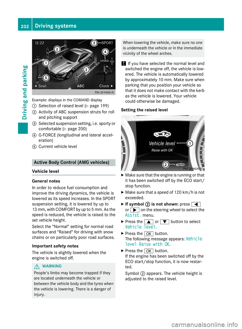 MERCEDES-BENZ SL ROADSTER 2012 Owners Manual Example: displays in the COMAND display
: Selection of raised level (Y page 199)
; Activity of ABC suspension struts for roll
and pitching support
= Selected suspension setting, i.e. sporty or
comfort MERCEDES-BENZ SL ROADSTER 2012 Owners Manual Example: displays in the COMAND display
: Selection of raised level (Y page 199)
; Activity of ABC suspension struts for roll
and pitching support
= Selected suspension setting, i.e. sporty or
comfort