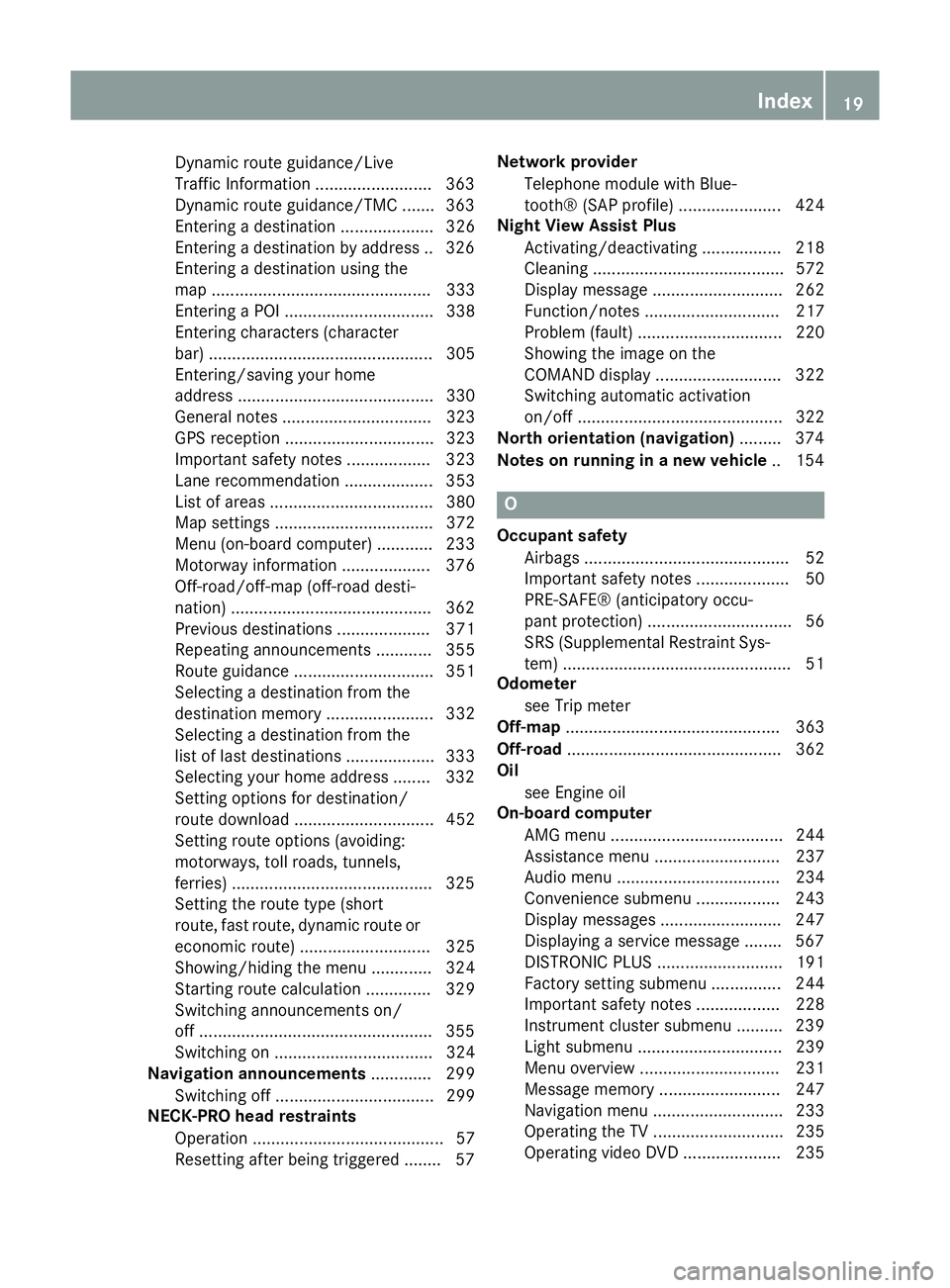 MERCEDES-BENZ SL ROADSTER 2012 Owners Manual Dynamic route guidance/Live
Traffic Information ........................
.363
Dynamic route guidance/TMC ....... 363
Entering a destination .................... 326
Entering a destination by address . MERCEDES-BENZ SL ROADSTER 2012 Owners Manual Dynamic route guidance/Live
Traffic Information ........................
.363
Dynamic route guidance/TMC ....... 363
Entering a destination .................... 326
Entering a destination by address .