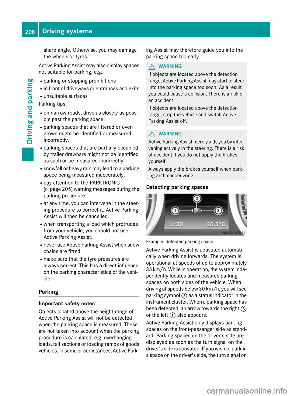 MERCEDES-BENZ SL ROADSTER 2012 Owners Manual sharp angle. Otherwise, you may damage
the wheels or tyres.
Active Parking Assist may also display spaces not suitable for parking, e.g.:
R parking or stopping prohibitions
R in front of driveways or MERCEDES-BENZ SL ROADSTER 2012 Owners Manual sharp angle. Otherwise, you may damage
the wheels or tyres.
Active Parking Assist may also display spaces not suitable for parking, e.g.:
R parking or stopping prohibitions
R in front of driveways or