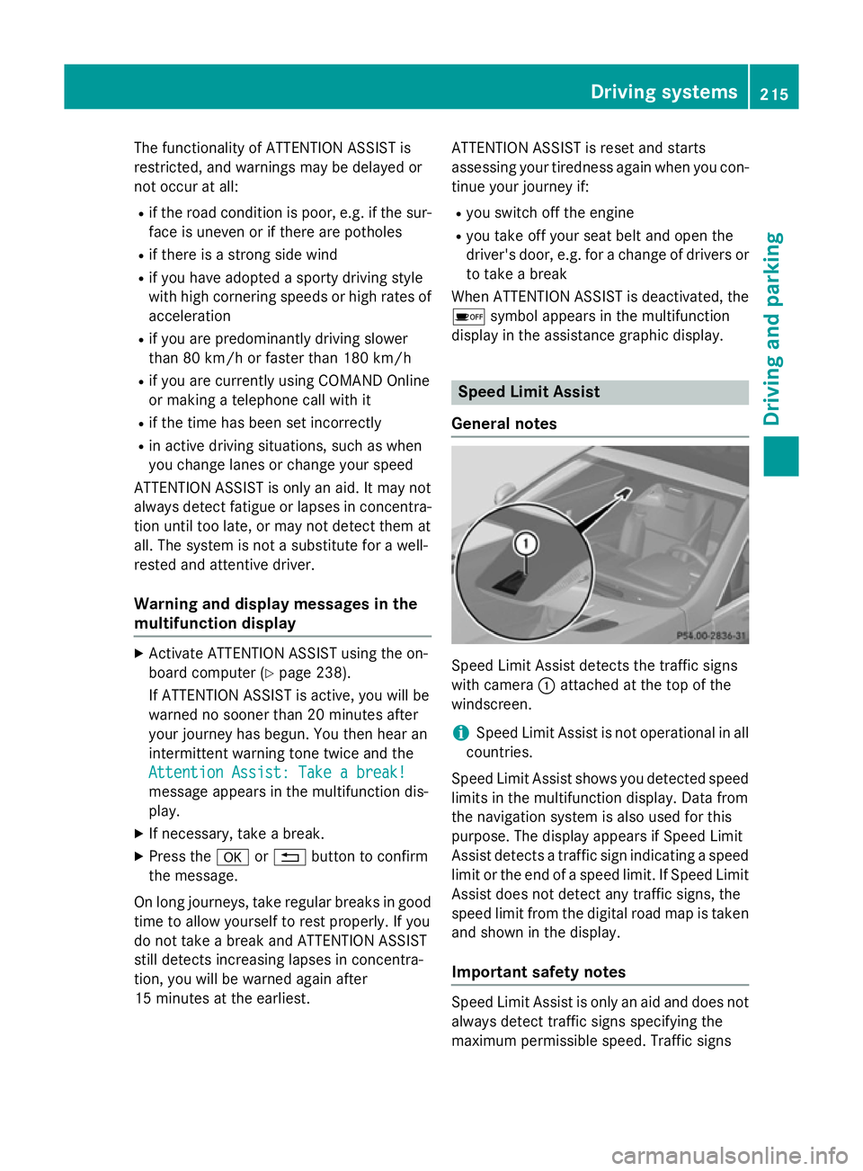 MERCEDES-BENZ SL ROADSTER 2012 Owners Manual The functionality of ATTENTION ASSIST is
restricted, and warnings may be delayed or
not occur at all:
R if the road condition is poor, e.g. if the sur-
face is uneven or if there are potholes
R if the MERCEDES-BENZ SL ROADSTER 2012 Owners Manual The functionality of ATTENTION ASSIST is
restricted, and warnings may be delayed or
not occur at all:
R if the road condition is poor, e.g. if the sur-
face is uneven or if there are potholes
R if the
