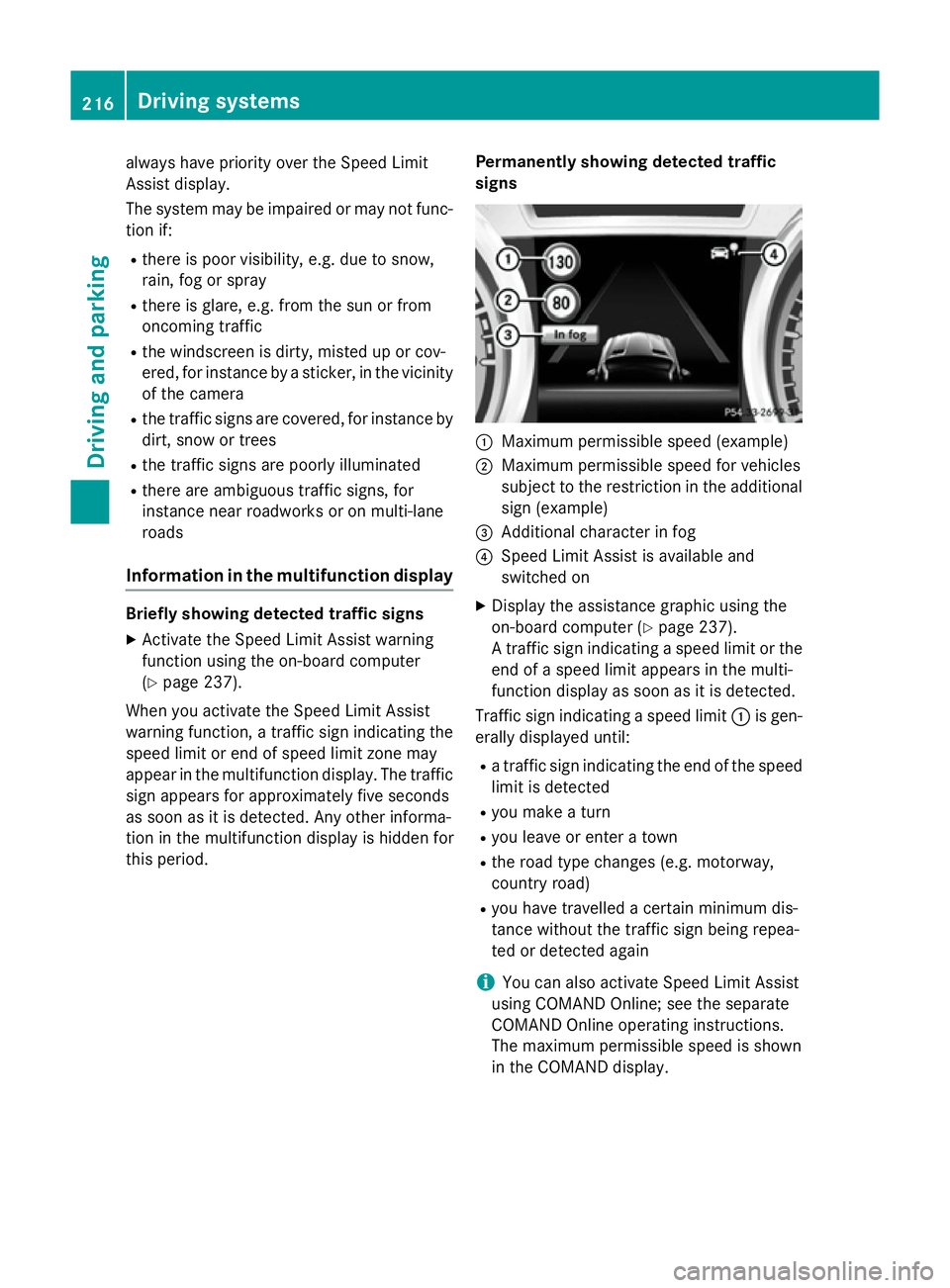 MERCEDES-BENZ SL ROADSTER 2012 Owners Manual always have priority over the Speed Limit
Assist display.
The system may be impaired or may not func-
tion if:
R there is poor visibility, e.g. due to snow,
rain, fog or spray
R there is glare, e.g. f MERCEDES-BENZ SL ROADSTER 2012 Owners Manual always have priority over the Speed Limit
Assist display.
The system may be impaired or may not func-
tion if:
R there is poor visibility, e.g. due to snow,
rain, fog or spray
R there is glare, e.g. f