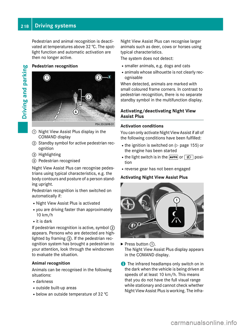 MERCEDES-BENZ SL ROADSTER 2012 Owners Manual Pedestrian and animal recognition is deacti-
vated at temperatures above 32 †. The spot-
light function and automatic activation are
then no longer active.
Pedestrian recognition :
Night View Assist MERCEDES-BENZ SL ROADSTER 2012 Owners Manual Pedestrian and animal recognition is deacti-
vated at temperatures above 32 †. The spot-
light function and automatic activation are
then no longer active.
Pedestrian recognition :
Night View Assist