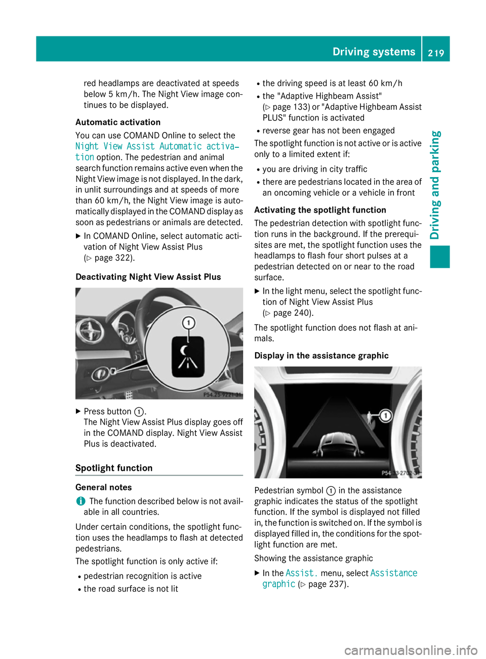 MERCEDES-BENZ SL ROADSTER 2012 Owners Manual red headlamps are deactivated at speeds
below 5 km/h. The Night View image con-
tinues to be displayed.
Automatic activation
You can use COMAND Online to select the
Night View Assist Automatic activa MERCEDES-BENZ SL ROADSTER 2012 Owners Manual red headlamps are deactivated at speeds
below 5 km/h. The Night View image con-
tinues to be displayed.
Automatic activation
You can use COMAND Online to select the
Night View Assist Automatic activa