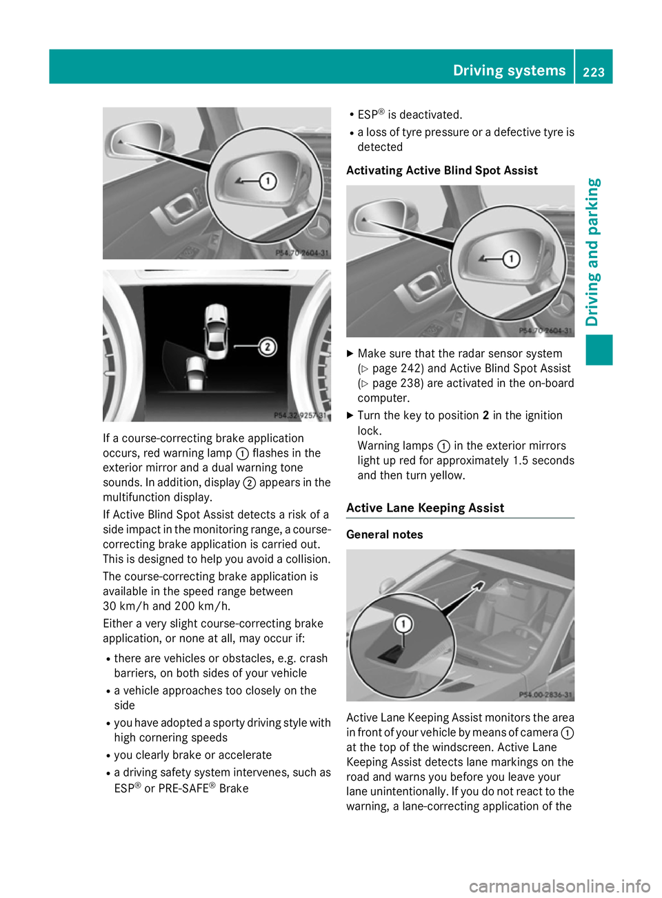 MERCEDES-BENZ SL ROADSTER 2012 Owners Manual If a course-correcting brake application
occurs, red warning lamp :flashes in the
exterior mirror and a dual warning tone
sounds. In addition, display ;appears in the
multifunction display.
If Active MERCEDES-BENZ SL ROADSTER 2012 Owners Manual If a course-correcting brake application
occurs, red warning lamp :flashes in the
exterior mirror and a dual warning tone
sounds. In addition, display ;appears in the
multifunction display.
If Active