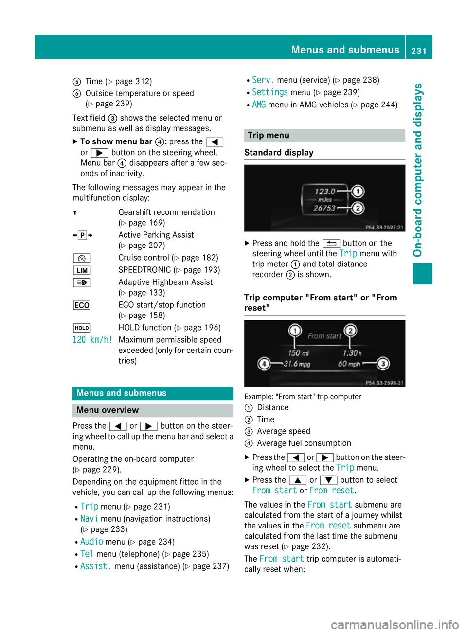 MERCEDES-BENZ SL ROADSTER 2012 Owners Manual A
Time (Y page 312)
B Outside temperature or speed
(Ypage 239)
Text field =shows the selected menu or
submenu as well as display messages.
X To show menu bar ?:press the =
or ; button on the steering MERCEDES-BENZ SL ROADSTER 2012 Owners Manual A
Time (Y page 312)
B Outside temperature or speed
(Ypage 239)
Text field =shows the selected menu or
submenu as well as display messages.
X To show menu bar ?:press the =
or ; button on the steering