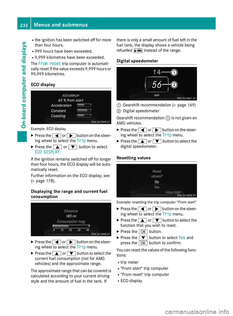 MERCEDES-BENZ SL ROADSTER 2012 Owners Manual R
the ignition has been switched off for more
than four hours.
R 999 hours have been exceeded.
R 9,999 kilometres have been exceeded.
The From reset
From reset trip computer is automati-
cally reset i MERCEDES-BENZ SL ROADSTER 2012 Owners Manual R
the ignition has been switched off for more
than four hours.
R 999 hours have been exceeded.
R 9,999 kilometres have been exceeded.
The From reset
From reset trip computer is automati-
cally reset i