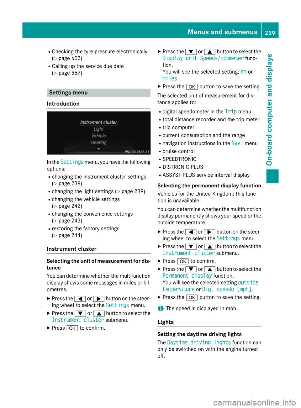 MERCEDES-BENZ SL ROADSTER 2012 Owners Manual R
Checking the tyre pressure electronically
(Y page 602)
R Calling up the service due date
(Y page 567) Settings menu
Introduction In the
Settings Settings menu, you have the following
options:
R chan MERCEDES-BENZ SL ROADSTER 2012 Owners Manual R
Checking the tyre pressure electronically
(Y page 602)
R Calling up the service due date
(Y page 567) Settings menu
Introduction In the
Settings Settings menu, you have the following
options:
R chan