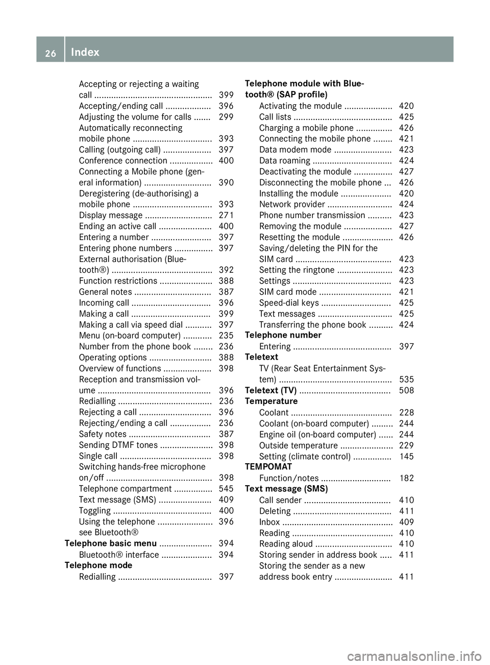 MERCEDES-BENZ SL ROADSTER 2012 Owners Manual Accepting or rejecting a waiting
call ................................................. 399
Accepting/ending cal l................... 396
Adjusting the volume for calls ....... 299
Automatically recon MERCEDES-BENZ SL ROADSTER 2012 Owners Manual Accepting or rejecting a waiting
call ................................................. 399
Accepting/ending cal l................... 396
Adjusting the volume for calls ....... 299
Automatically recon