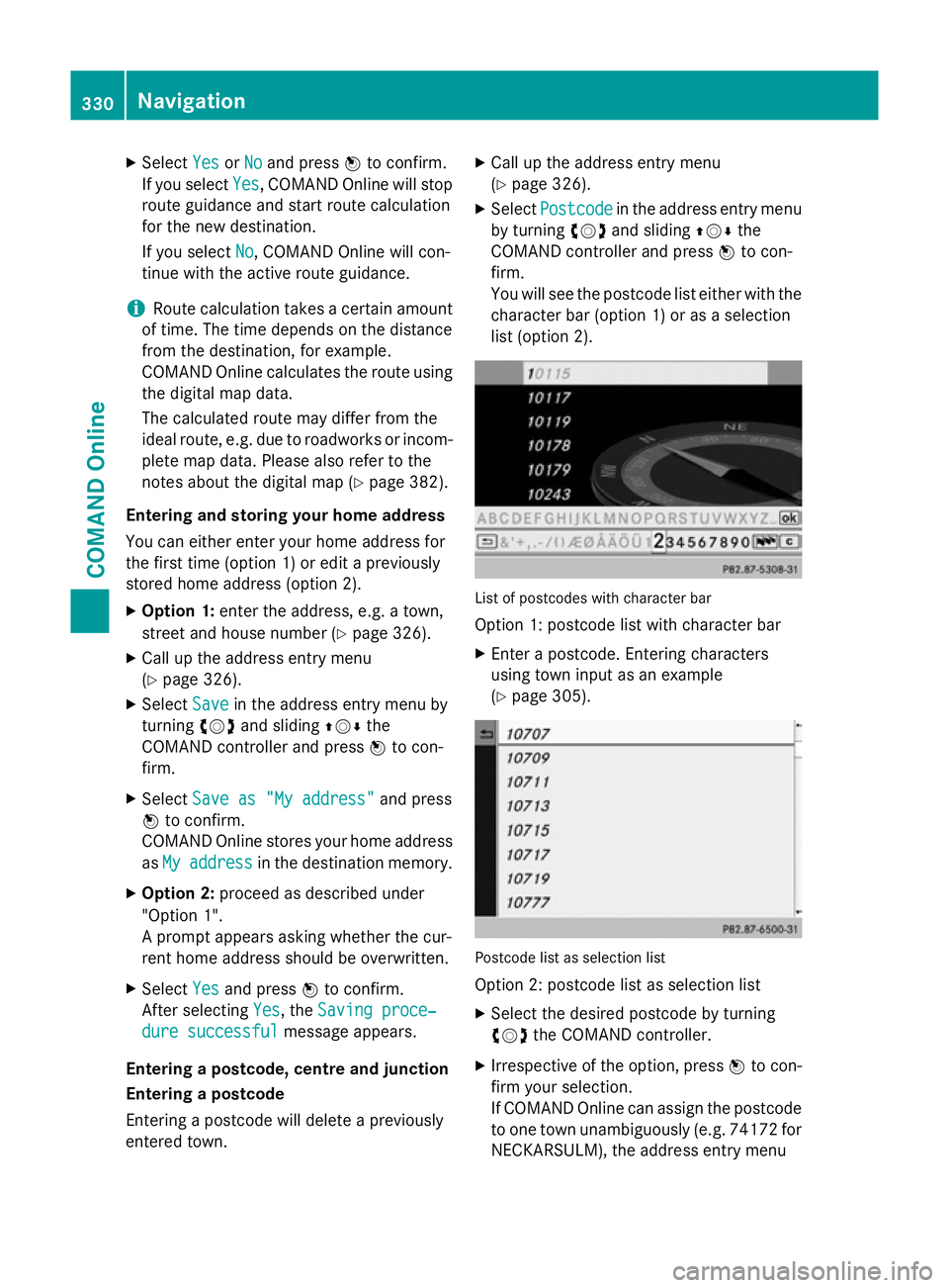 MERCEDES-BENZ SL ROADSTER 2012 Owners Manual X
Select Yes
YesorNo
No and press Wto confirm.
If you select Yes
Yes, COMAND Online will stop
route guidance and start route calculation
for the new destination.
If you select No No, COMAND Online wil MERCEDES-BENZ SL ROADSTER 2012 Owners Manual X
Select Yes
YesorNo
No and press Wto confirm.
If you select Yes
Yes, COMAND Online will stop
route guidance and start route calculation
for the new destination.
If you select No No, COMAND Online wil