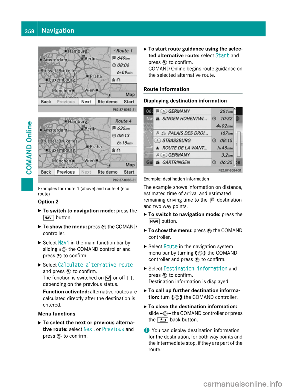MERCEDES-BENZ SL ROADSTER 2012 Owners Manual Examples for route 1 (above) and route 4 (eco
route)
Option 2
X To switch to navigation mode: press the
Ø button.
X To show the menu: pressWthe COMAND
controller.
X Select Navi
Navi in the main funct MERCEDES-BENZ SL ROADSTER 2012 Owners Manual Examples for route 1 (above) and route 4 (eco
route)
Option 2
X To switch to navigation mode: press the
Ø button.
X To show the menu: pressWthe COMAND
controller.
X Select Navi
Navi in the main funct