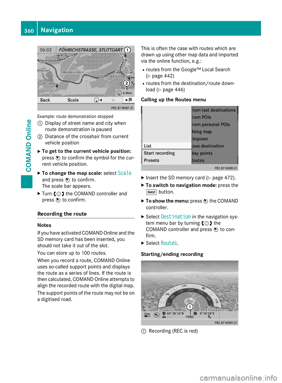 MERCEDES-BENZ SL ROADSTER 2012 Owners Manual Example: route demonstration stopped
: Display of street name and city when
route demonstration is paused
; Distance of the crosshair from current
vehicle position
X To get to the current vehicle posi MERCEDES-BENZ SL ROADSTER 2012 Owners Manual Example: route demonstration stopped
: Display of street name and city when
route demonstration is paused
; Distance of the crosshair from current
vehicle position
X To get to the current vehicle posi