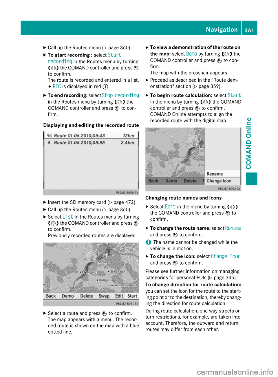 MERCEDES-BENZ SL ROADSTER 2012 Owners Manual X
Call up the Routes menu (Y page 360).
X To start recording : selectStart
Start
recording
recording in the Routes menu by turning
cVd the COMAND controller and press W
to confirm.
The route is record MERCEDES-BENZ SL ROADSTER 2012 Owners Manual X
Call up the Routes menu (Y page 360).
X To start recording : selectStart
Start
recording
recording in the Routes menu by turning
cVd the COMAND controller and press W
to confirm.
The route is record