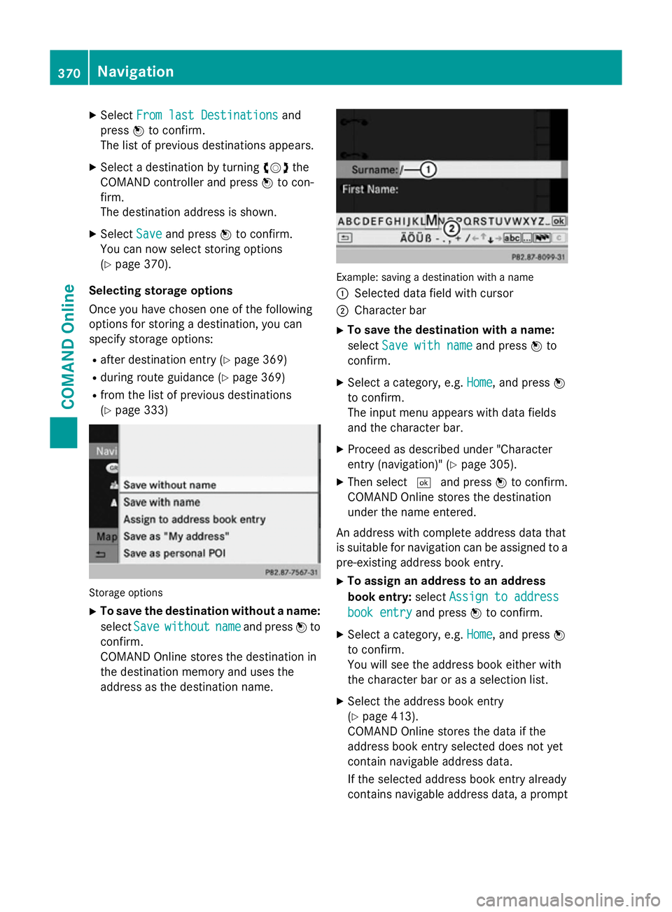 MERCEDES-BENZ SL ROADSTER 2012 Owners Manual X
Select From last Destinations
From last Destinations and
press Wto confirm.
The list of previous destinations appears.
X Select a destination by turning cVdthe
COMAND controller and press Wto con-
f MERCEDES-BENZ SL ROADSTER 2012 Owners Manual X
Select From last Destinations
From last Destinations and
press Wto confirm.
The list of previous destinations appears.
X Select a destination by turning cVdthe
COMAND controller and press Wto con-
f