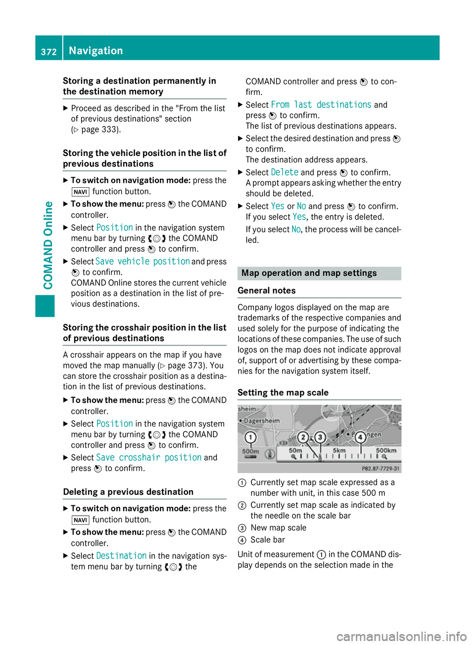 MERCEDES-BENZ SL ROADSTER 2012 Owners Manual Storing a destination permanently in
the destination memory X
Proceed as described in the "From the list
of previous destinations" section
(Y page 333).
Storing the vehicle position in the lis MERCEDES-BENZ SL ROADSTER 2012 Owners Manual Storing a destination permanently in
the destination memory X
Proceed as described in the "From the list
of previous destinations" section
(Y page 333).
Storing the vehicle position in the lis