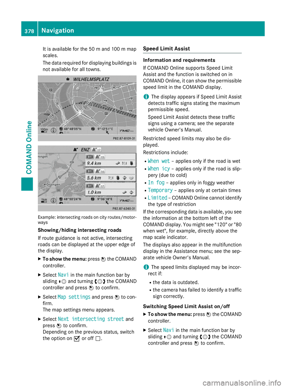 MERCEDES-BENZ SL ROADSTER 2012 Owners Manual It is available for the 50
mand 100 mmap
scales.
The data required for displaying buildings is not available for all towns. Example: intersecting roads on city routes/motor-
ways
Showing/hiding inters MERCEDES-BENZ SL ROADSTER 2012 Owners Manual It is available for the 50
mand 100 mmap
scales.
The data required for displaying buildings is not available for all towns. Example: intersecting roads on city routes/motor-
ways
Showing/hiding inters