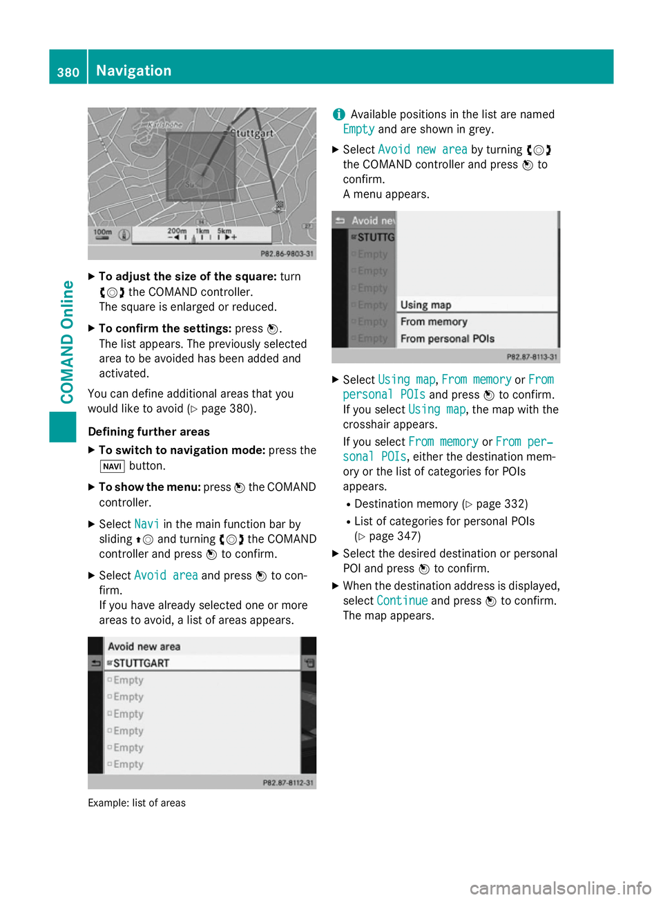 MERCEDES-BENZ SL ROADSTER 2012 Owners Manual X
To adjust the size of the square: turn
cVd the COMAND controller.
The square is enlarged or reduced.
X To confirm the settings: pressW.
The list appears. The previously selected
area to be avoided h MERCEDES-BENZ SL ROADSTER 2012 Owners Manual X
To adjust the size of the square: turn
cVd the COMAND controller.
The square is enlarged or reduced.
X To confirm the settings: pressW.
The list appears. The previously selected
area to be avoided h