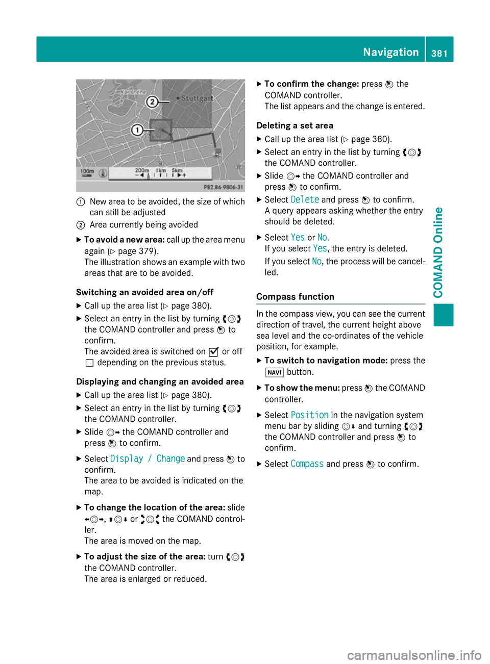 MERCEDES-BENZ SL ROADSTER 2012 Owners Manual :
New area to be avoided, the size of which
can still be adjusted
; Area currently being avoided
X To avoid a new area: call up the area menu
again (Y page 379).
The illustration shows an example with MERCEDES-BENZ SL ROADSTER 2012 Owners Manual :
New area to be avoided, the size of which
can still be adjusted
; Area currently being avoided
X To avoid a new area: call up the area menu
again (Y page 379).
The illustration shows an example with
