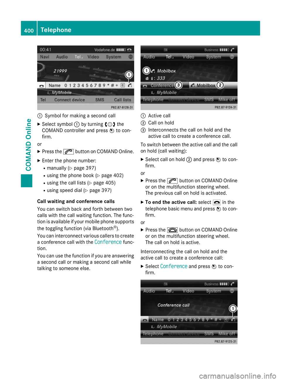 MERCEDES-BENZ SL ROADSTER 2012 Owners Manual :
Symbol for making a second call
X Select symbol :by turning cVdthe
COMAND controller and press Wto con-
firm.
or
X Press the 6button on COMAND Online.
X Enter the phone number:
R manually (Y page 39 MERCEDES-BENZ SL ROADSTER 2012 Owners Manual :
Symbol for making a second call
X Select symbol :by turning cVdthe
COMAND controller and press Wto con-
firm.
or
X Press the 6button on COMAND Online.
X Enter the phone number:
R manually (Y page 39