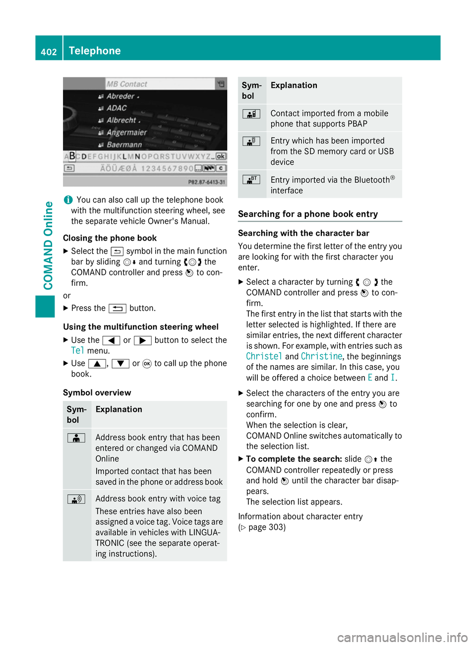 MERCEDES-BENZ SL ROADSTER 2012 Owners Manual i
You can also call up the telephone book
with the multifunction steering wheel, see
the separate vehicle Owner's Manual.
Closing the phone book X Select the &symbol in the main function
bar by sl MERCEDES-BENZ SL ROADSTER 2012 Owners Manual i
You can also call up the telephone book
with the multifunction steering wheel, see
the separate vehicle Owner's Manual.
Closing the phone book X Select the &symbol in the main function
bar by sl