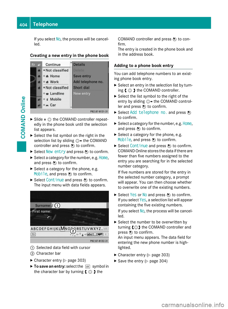 MERCEDES-BENZ SL ROADSTER 2012 Owners Manual If you select
No
No, the process will be cancel-
led.
Creating a new entry in the phone book X
Slide ZVthe COMAND controller repeat-
edly in the phone book until the selection
list appears.
X Select t MERCEDES-BENZ SL ROADSTER 2012 Owners Manual If you select
No
No, the process will be cancel-
led.
Creating a new entry in the phone book X
Slide ZVthe COMAND controller repeat-
edly in the phone book until the selection
list appears.
X Select t