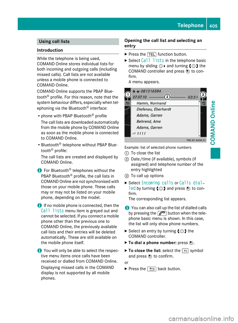MERCEDES-BENZ SL ROADSTER 2012 Owners Manual Using call lists
Introduction While the telephone is being used,
COMAND Online stores individual lists for
both incoming and outgoing calls (including
missed calls). Call lists are not available
unles MERCEDES-BENZ SL ROADSTER 2012 Owners Manual Using call lists
Introduction While the telephone is being used,
COMAND Online stores individual lists for
both incoming and outgoing calls (including
missed calls). Call lists are not available
unles
