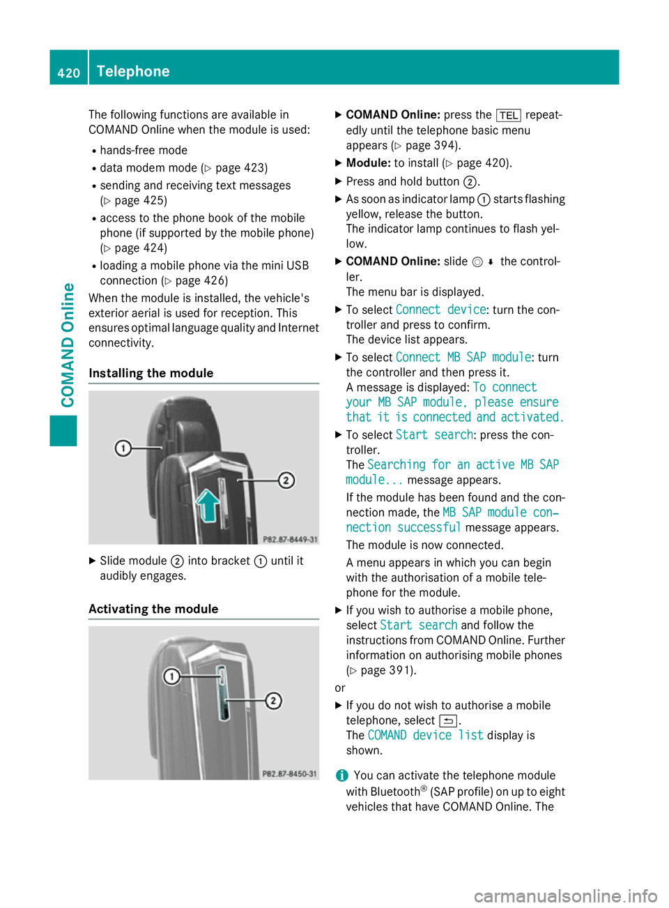 MERCEDES-BENZ SL ROADSTER 2012 Owners Manual The following functions are available in
COMAND Online when the module is used:
R hands-free mode
R data modem mode (Y page 423)
R sending and receiving text messages
(Y page 425)
R access to the phon MERCEDES-BENZ SL ROADSTER 2012 Owners Manual The following functions are available in
COMAND Online when the module is used:
R hands-free mode
R data modem mode (Y page 423)
R sending and receiving text messages
(Y page 425)
R access to the phon