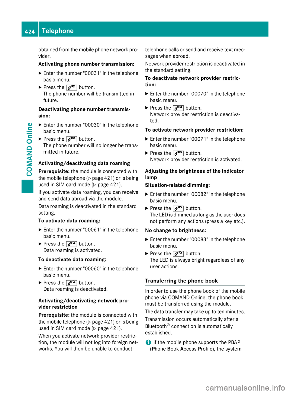 MERCEDES-BENZ SL ROADSTER 2012 Owners Manual obtained from the mobile phone network pro-
vider.
Activating phone number transmission:
X Enter the number "00031" in the telephone
basic menu.
X Press the 6button.
The phone number will be t MERCEDES-BENZ SL ROADSTER 2012 Owners Manual obtained from the mobile phone network pro-
vider.
Activating phone number transmission:
X Enter the number "00031" in the telephone
basic menu.
X Press the 6button.
The phone number will be t