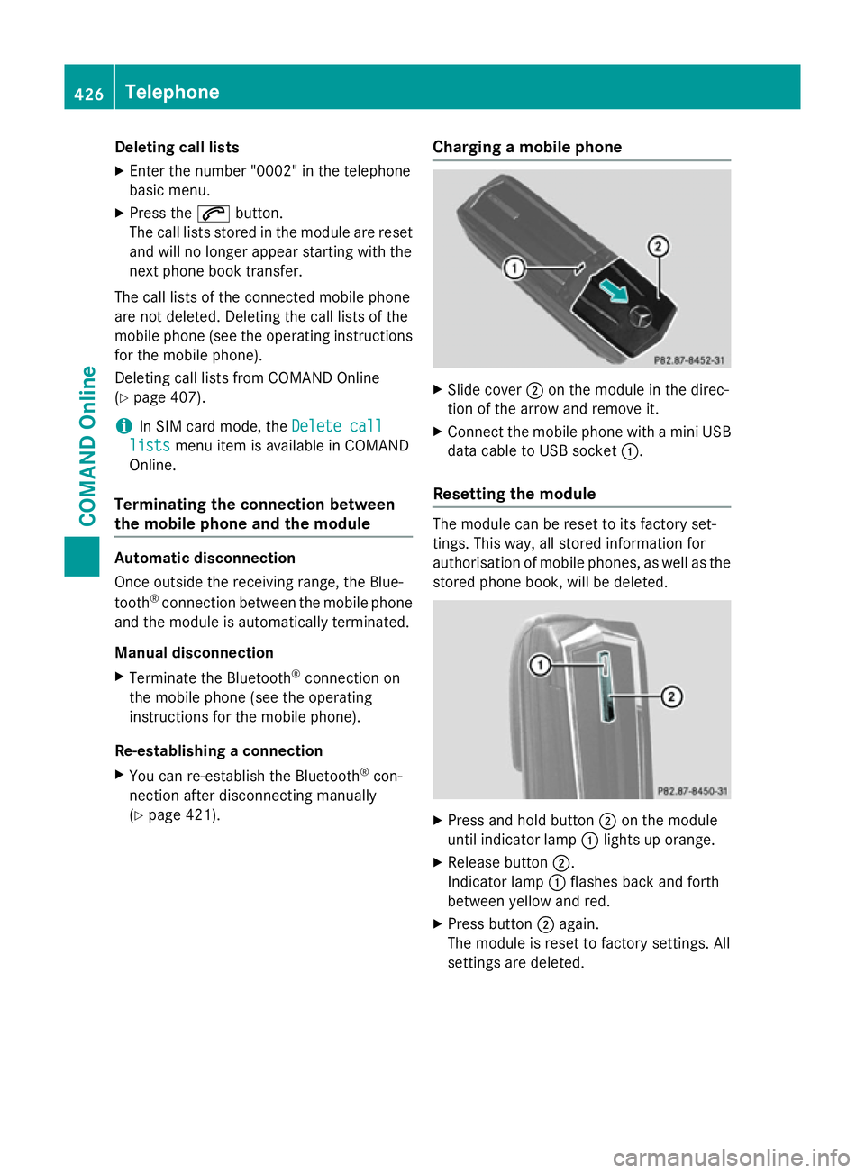 MERCEDES-BENZ SL ROADSTER 2012 Owners Manual Deleting call lists
X Enter the number "0002" in the telephone
basic menu.
X Press the 6button.
The call lists stored in the module are reset and will no longer appear starting with the
next p MERCEDES-BENZ SL ROADSTER 2012 Owners Manual Deleting call lists
X Enter the number "0002" in the telephone
basic menu.
X Press the 6button.
The call lists stored in the module are reset and will no longer appear starting with the
next p
