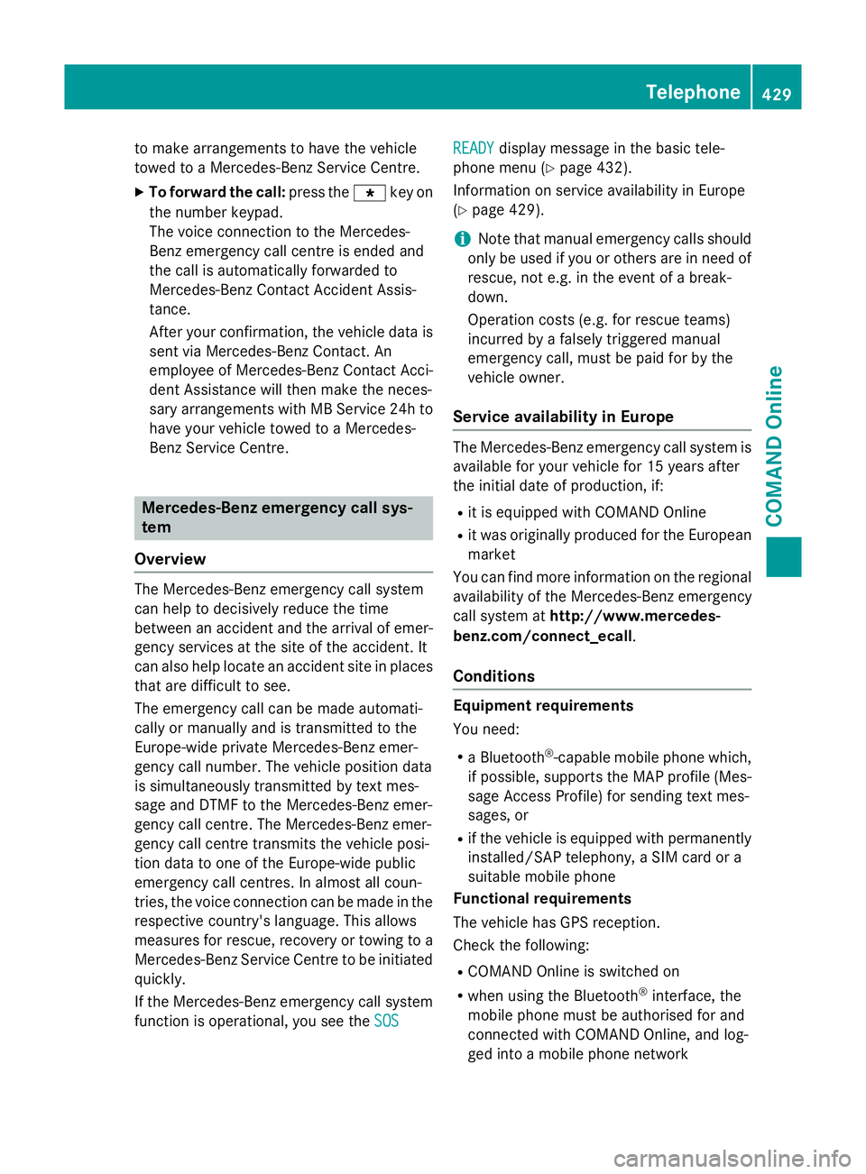 MERCEDES-BENZ SL ROADSTER 2012 Owners Manual to make arrangements to have the vehicle
towed to a Mercedes-Benz Service Centre.
X To forward the call: press thegkey on
the number keypad.
The voice connection to the Mercedes-
Benz emergency call c MERCEDES-BENZ SL ROADSTER 2012 Owners Manual to make arrangements to have the vehicle
towed to a Mercedes-Benz Service Centre.
X To forward the call: press thegkey on
the number keypad.
The voice connection to the Mercedes-
Benz emergency call c