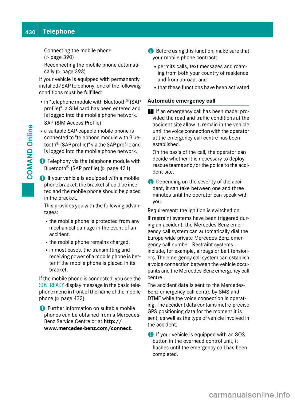 MERCEDES-BENZ SL ROADSTER 2012 Owners Manual Connecting the mobile phone
(Y page 390)
Reconnecting the mobile phone automati-
cally (Y page 393)
If your vehicle is equipped with permanently
installed/SAP telephony, one of the following
condition MERCEDES-BENZ SL ROADSTER 2012 Owners Manual Connecting the mobile phone
(Y page 390)
Reconnecting the mobile phone automati-
cally (Y page 393)
If your vehicle is equipped with permanently
installed/SAP telephony, one of the following
condition