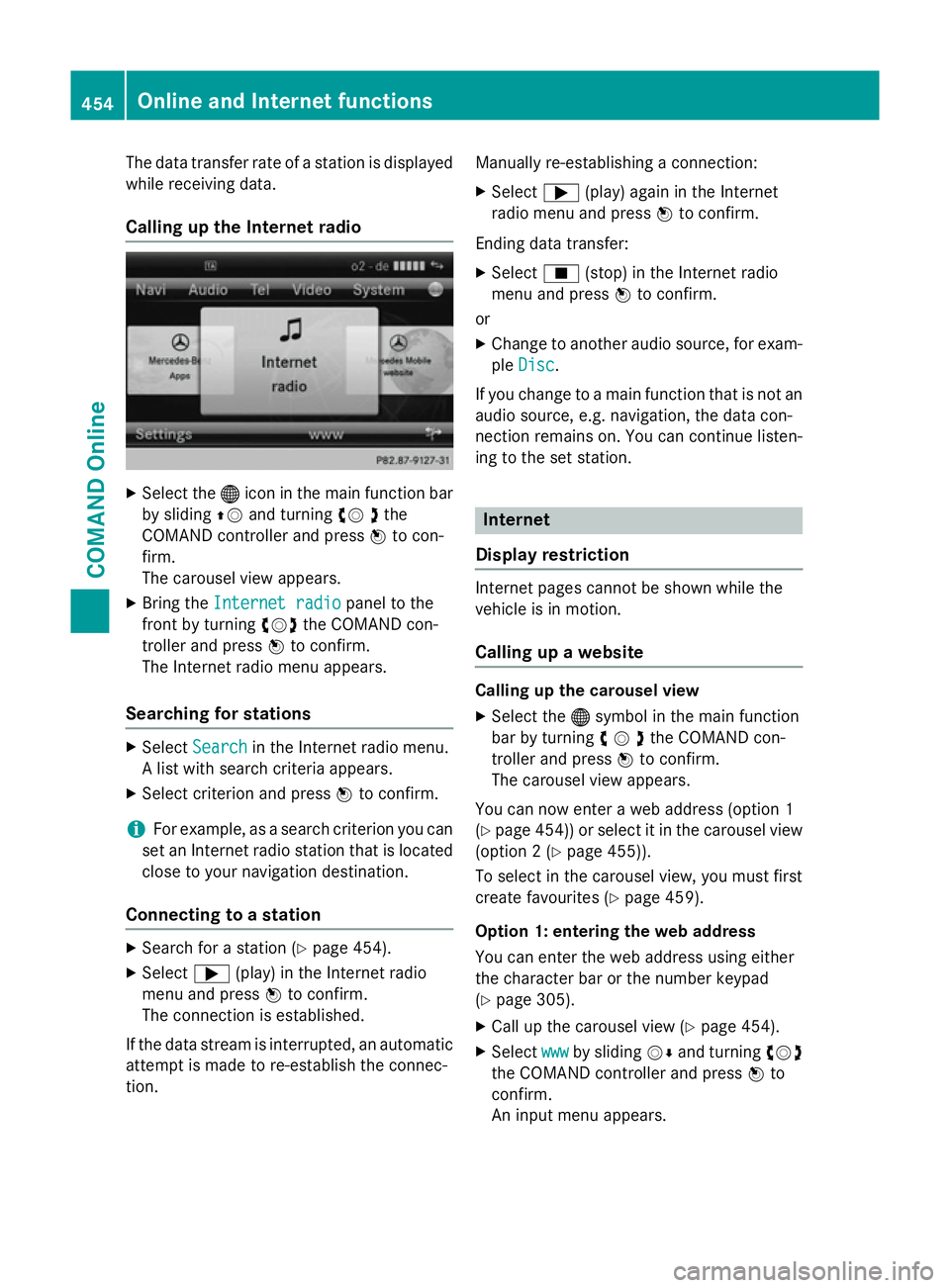 MERCEDES-BENZ SL ROADSTER 2012 Owners Manual The data transfer rate of a station is displayed
while receiving data.
Calling up the Internet radio X
Select the ®icon in the main function bar
by sliding ZVand turning cV dthe
COMAND controller and MERCEDES-BENZ SL ROADSTER 2012 Owners Manual The data transfer rate of a station is displayed
while receiving data.
Calling up the Internet radio X
Select the ®icon in the main function bar
by sliding ZVand turning cV dthe
COMAND controller and