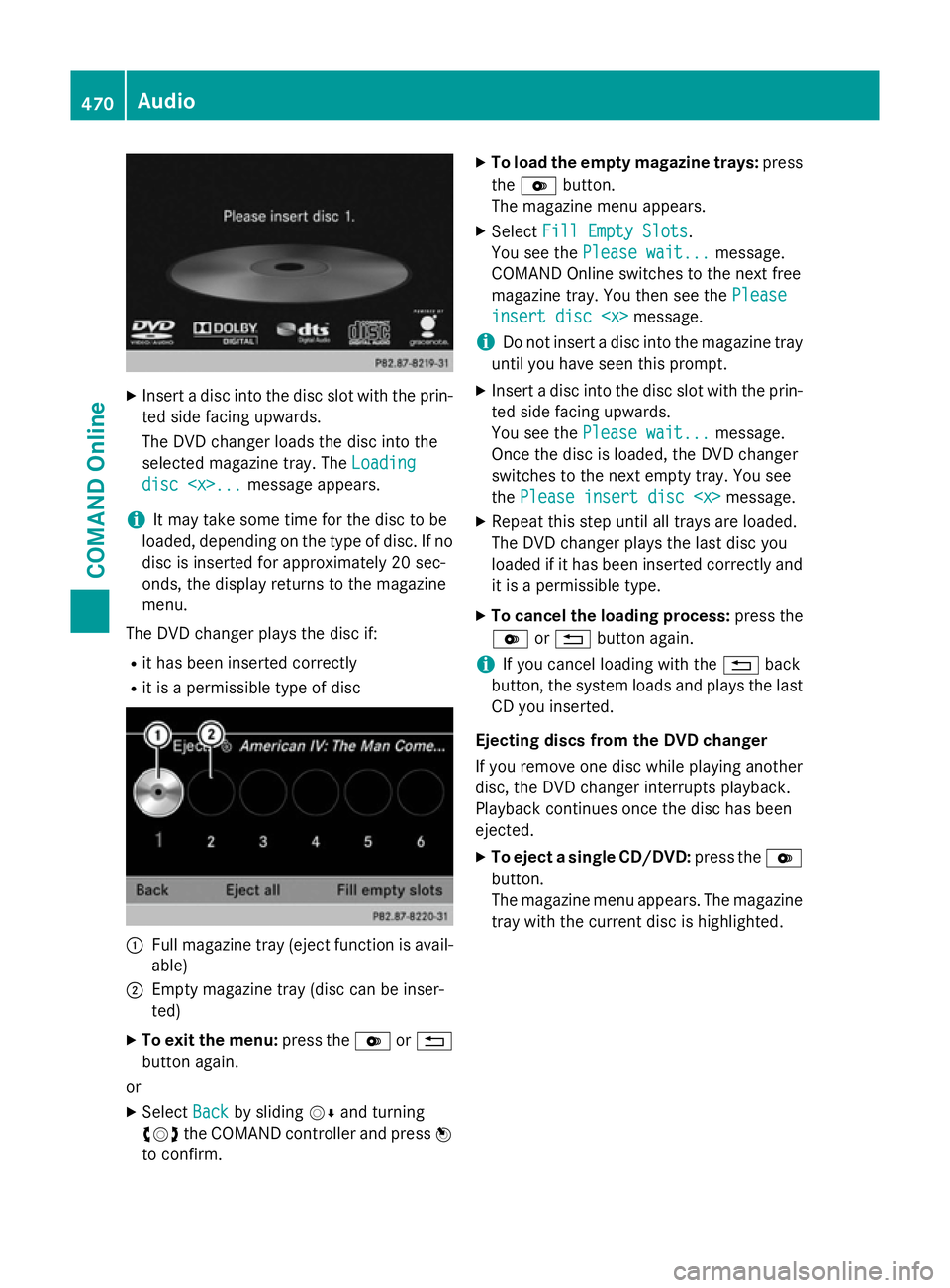 MERCEDES-BENZ SL ROADSTER 2012 Owners Manual X
Insert a disc into the disc slot with the prin-
ted side facing upwards.
The DVD changer loads the disc into the
selected magazine tray. The Loading Loading
disc <x>...
disc <x>... message appears.
MERCEDES-BENZ SL ROADSTER 2012 Owners Manual X
Insert a disc into the disc slot with the prin-
ted side facing upwards.
The DVD changer loads the disc into the
selected magazine tray. The Loading Loading
disc <x>...
disc <x>... message appears.
