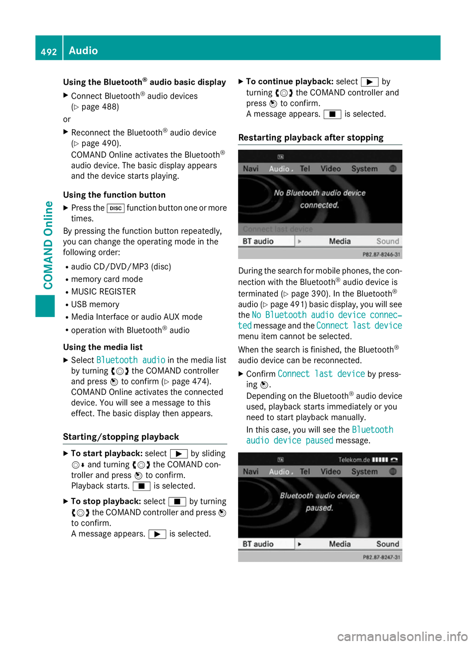 MERCEDES-BENZ SL ROADSTER 2012 Owners Manual Using the Bluetooth
®
audio basic display
X Connect Bluetooth ®
audio devices
(Y page 488)
or
X Reconnect the Bluetooth ®
audio device
(Y page 490).
COMAND Online activates the Bluetooth ®
audio d MERCEDES-BENZ SL ROADSTER 2012 Owners Manual Using the Bluetooth
®
audio basic display
X Connect Bluetooth ®
audio devices
(Y page 488)
or
X Reconnect the Bluetooth ®
audio device
(Y page 490).
COMAND Online activates the Bluetooth ®
audio d