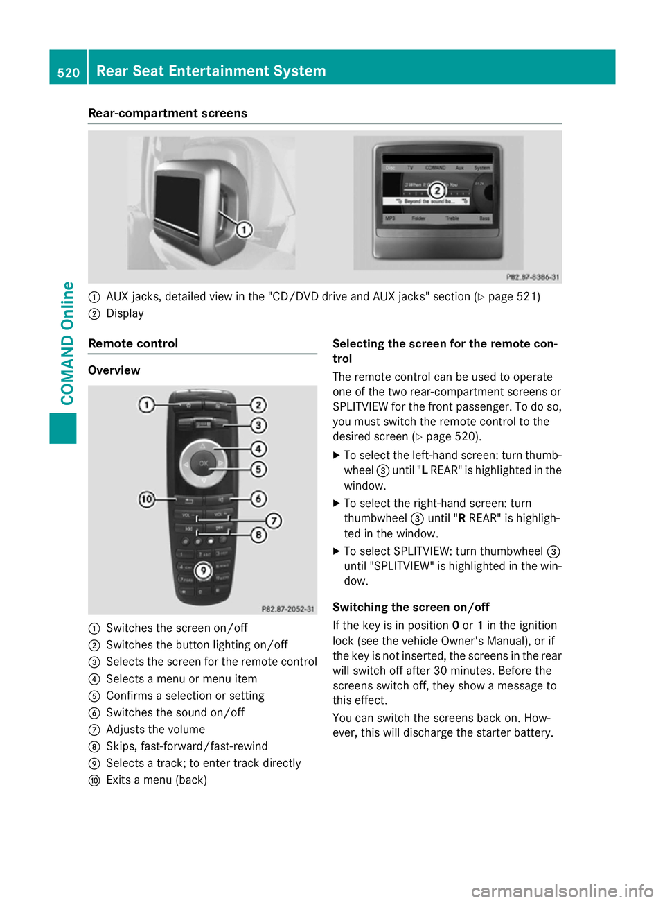 MERCEDES-BENZ SL ROADSTER 2012 Owners Manual Rear-compartment screens
:
AUX jacks, detailed view in the "CD/DVD drive and AUX jacks" section (Y page 521)
; Display
Remote control Overview
:
Switches the screen on/off
; Switches the butto MERCEDES-BENZ SL ROADSTER 2012 Owners Manual Rear-compartment screens
:
AUX jacks, detailed view in the "CD/DVD drive and AUX jacks" section (Y page 521)
; Display
Remote control Overview
:
Switches the screen on/off
; Switches the butto