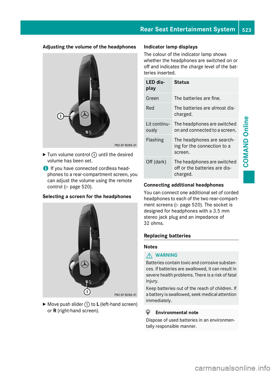 MERCEDES-BENZ SL ROADSTER 2012 Owners Manual Adjusting the volume of the headphones
X
Turn volume control :until the desired
volume has been set.
i If you have connected cordless head-
phones to a rear-compartment screen, you can adjust the volu MERCEDES-BENZ SL ROADSTER 2012 Owners Manual Adjusting the volume of the headphones
X
Turn volume control :until the desired
volume has been set.
i If you have connected cordless head-
phones to a rear-compartment screen, you can adjust the volu