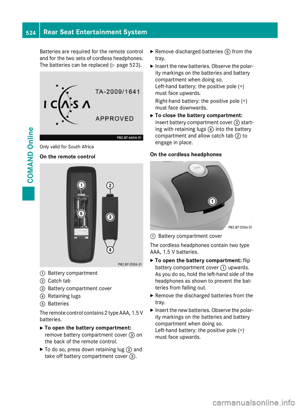 MERCEDES-BENZ SL ROADSTER 2012 Owners Manual Batteries are required for the remote control
and for the two sets of cordless headphones. The batteries can be replaced (Y page 523).Only valid for South Africa
On the remote control :
Battery compar MERCEDES-BENZ SL ROADSTER 2012 Owners Manual Batteries are required for the remote control
and for the two sets of cordless headphones. The batteries can be replaced (Y page 523).Only valid for South Africa
On the remote control :
Battery compar