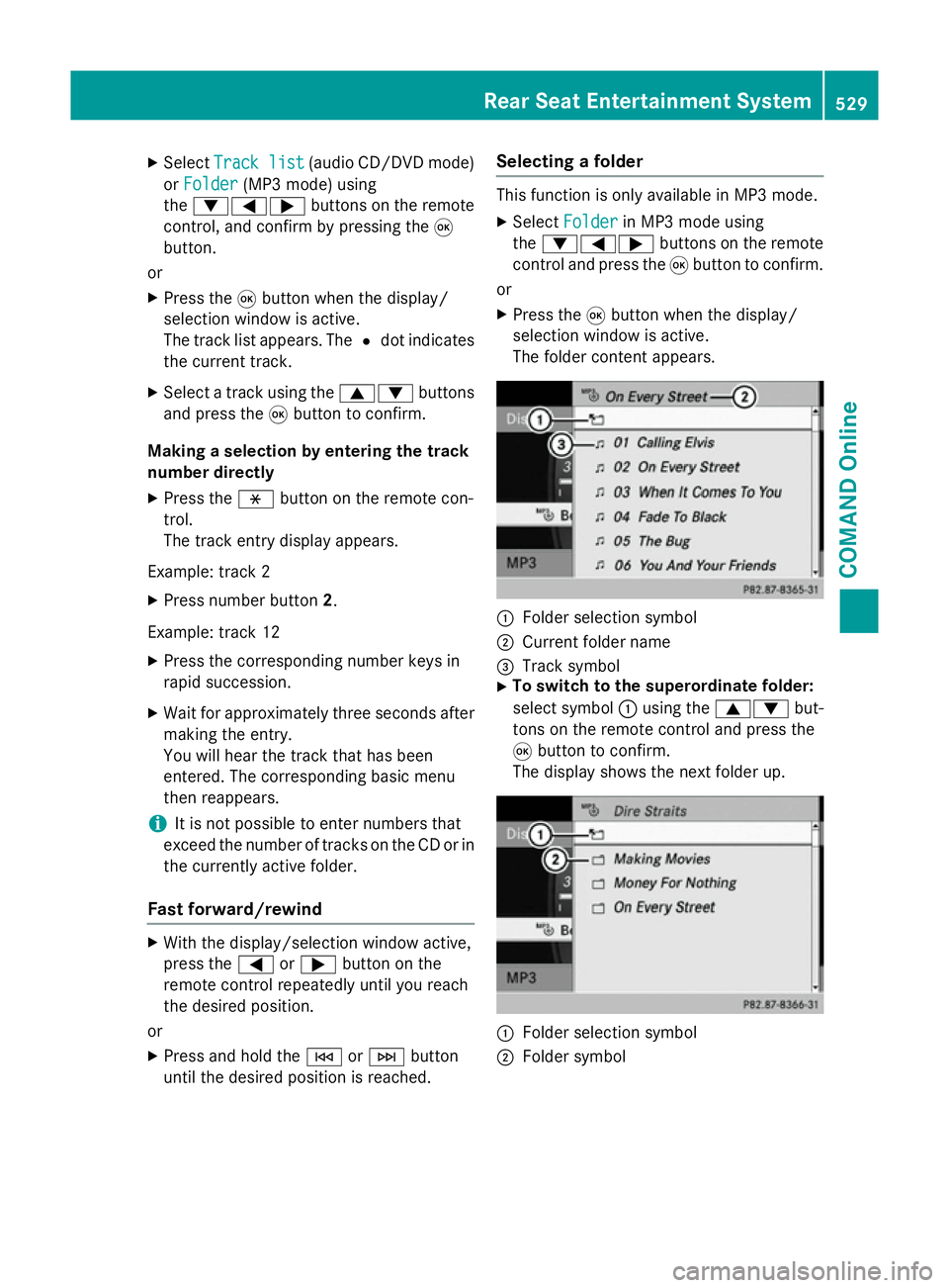 MERCEDES-BENZ SL ROADSTER 2012 Owners Manual X
Select Track list
Track list (audio CD/DVD mode)
or Folder
Folder (MP3 mode) using
the :=; buttons on the remote
control, and confirm by pressing the 9
button.
or
X Press the 9button when the displa MERCEDES-BENZ SL ROADSTER 2012 Owners Manual X
Select Track list
Track list (audio CD/DVD mode)
or Folder
Folder (MP3 mode) using
the :=; buttons on the remote
control, and confirm by pressing the 9
button.
or
X Press the 9button when the displa