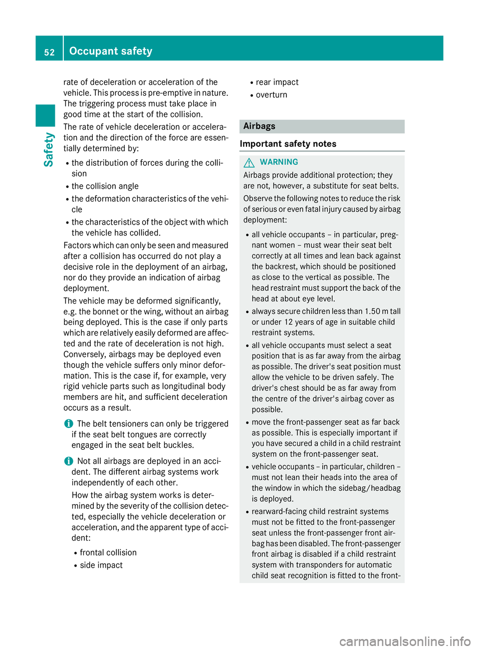 MERCEDES-BENZ SL ROADSTER 2012 Owners Manual rate of deceleration or acceleration of the
vehicle. This process is pre-emptive in nature. The triggering process must take place in
good time at the start of the collision.
The rate of vehicle decel MERCEDES-BENZ SL ROADSTER 2012 Owners Manual rate of deceleration or acceleration of the
vehicle. This process is pre-emptive in nature. The triggering process must take place in
good time at the start of the collision.
The rate of vehicle decel