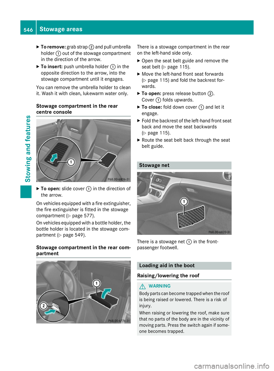 MERCEDES-BENZ SL ROADSTER 2012 Owners Manual X
To remove: grab strap;and pull umbrella
holder :out of the stowage compartment
in the direction of the arrow.
X To insert: push umbrella holder :in the
opposite direction to the arrow, into the
stow MERCEDES-BENZ SL ROADSTER 2012 Owners Manual X
To remove: grab strap;and pull umbrella
holder :out of the stowage compartment
in the direction of the arrow.
X To insert: push umbrella holder :in the
opposite direction to the arrow, into the
stow