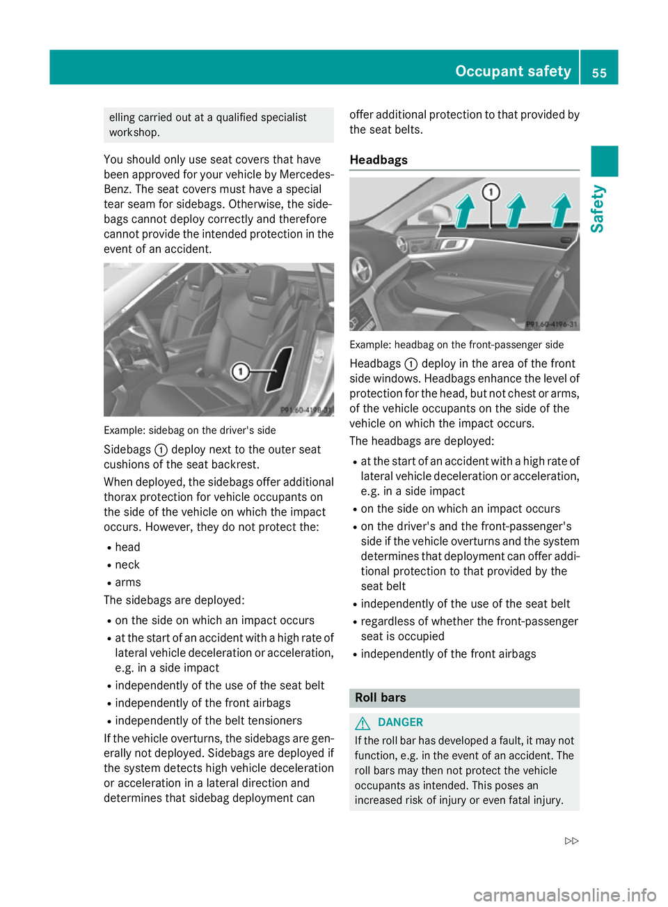 MERCEDES-BENZ SL ROADSTER 2012 Owners Manual elling carried out at a qualified specialist
workshop.
You should only use seat covers that have
been approved for your vehicle by Mercedes- Benz. The seat covers must have a special
tear seam for sid MERCEDES-BENZ SL ROADSTER 2012 Owners Manual elling carried out at a qualified specialist
workshop.
You should only use seat covers that have
been approved for your vehicle by Mercedes- Benz. The seat covers must have a special
tear seam for sid