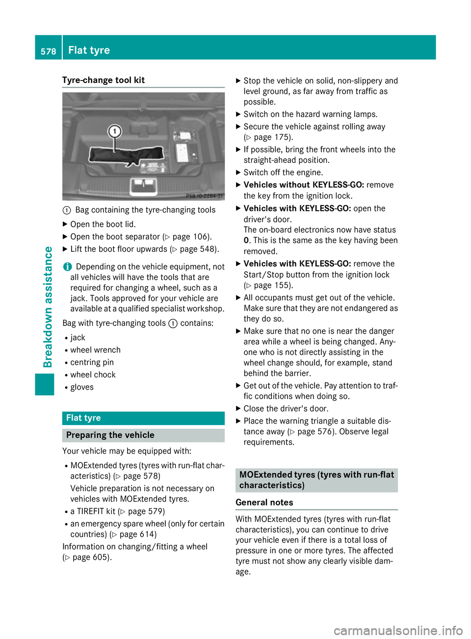 MERCEDES-BENZ SL ROADSTER 2012 Owners Manual Tyre-change tool kit
:
Bag containing the tyre-changing tools
X Open the boot lid.
X Open the boot separator (Y page 106).
X Lift the boot floor upwards (Y page 548).
i Depending on the vehicle equipm MERCEDES-BENZ SL ROADSTER 2012 Owners Manual Tyre-change tool kit
:
Bag containing the tyre-changing tools
X Open the boot lid.
X Open the boot separator (Y page 106).
X Lift the boot floor upwards (Y page 548).
i Depending on the vehicle equipm