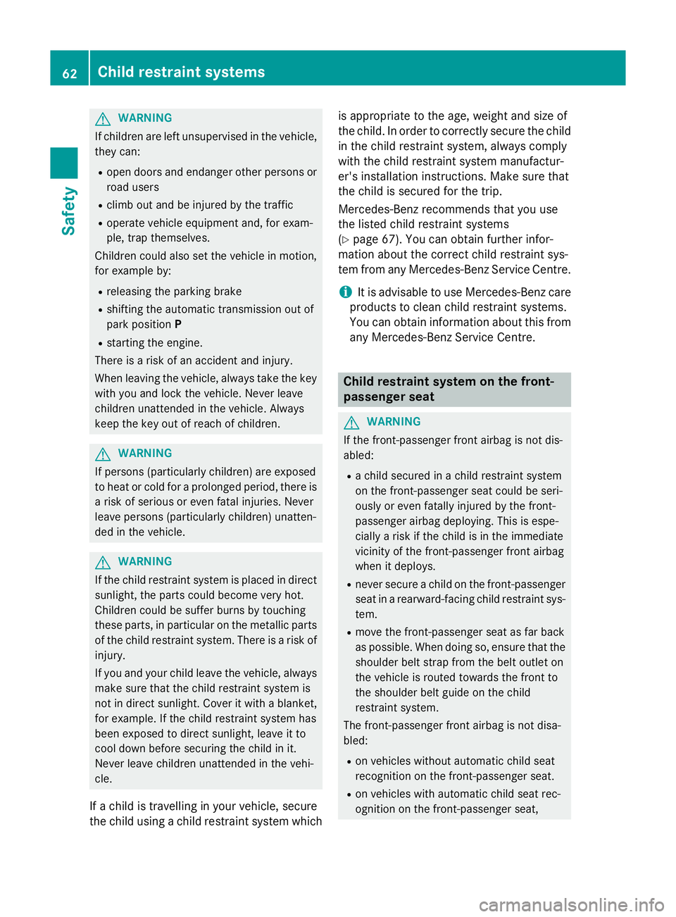MERCEDES-BENZ SL ROADSTER 2012 Owners Manual G
WARNING
If children are left unsupervised in the vehicle, they can:
R open doors and endanger other persons or
road users
R climb out and be injured by the traffic
R operate vehicle equipment and, f MERCEDES-BENZ SL ROADSTER 2012 Owners Manual G
WARNING
If children are left unsupervised in the vehicle, they can:
R open doors and endanger other persons or
road users
R climb out and be injured by the traffic
R operate vehicle equipment and, f
