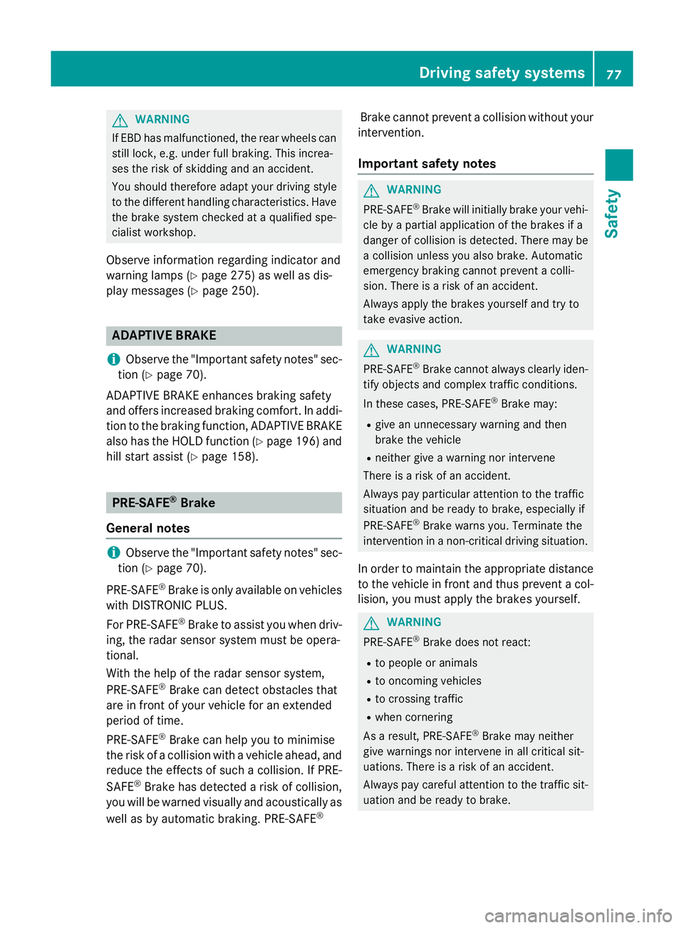 MERCEDES-BENZ SL ROADSTER 2012 Owners Manual G
WARNING
If EBD has malfunctioned, the rear wheels can still lock, e.g. under full braking. This increa-
ses the risk of skidding and an accident.
You should therefore adapt your driving style
to the MERCEDES-BENZ SL ROADSTER 2012 Owners Manual G
WARNING
If EBD has malfunctioned, the rear wheels can still lock, e.g. under full braking. This increa-
ses the risk of skidding and an accident.
You should therefore adapt your driving style
to the