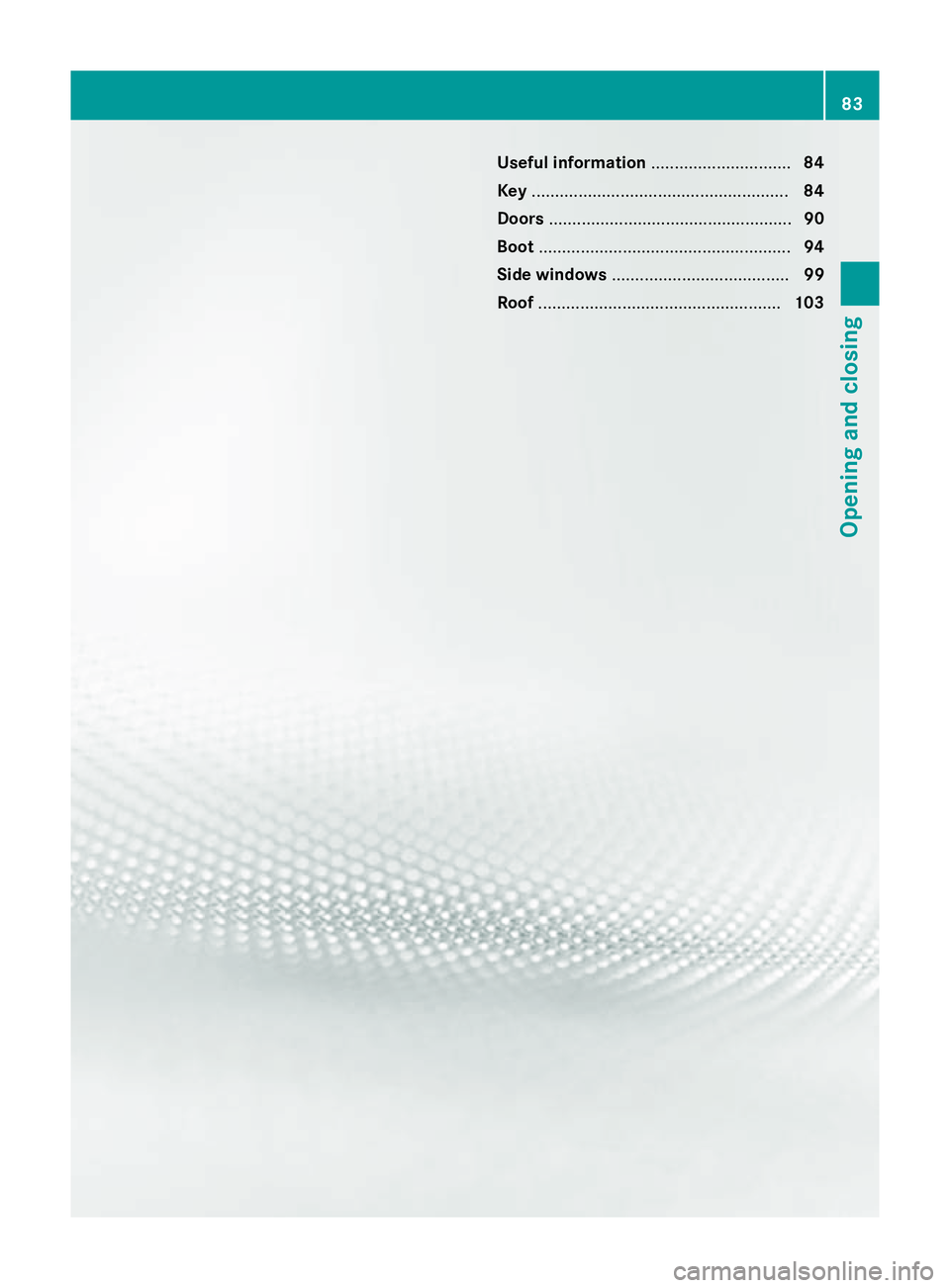 MERCEDES-BENZ SL ROADSTER 2012  Owners Manual Useful information
..............................84
Key ....................................................... 84
Doors .................................................... 90
Boot ..................