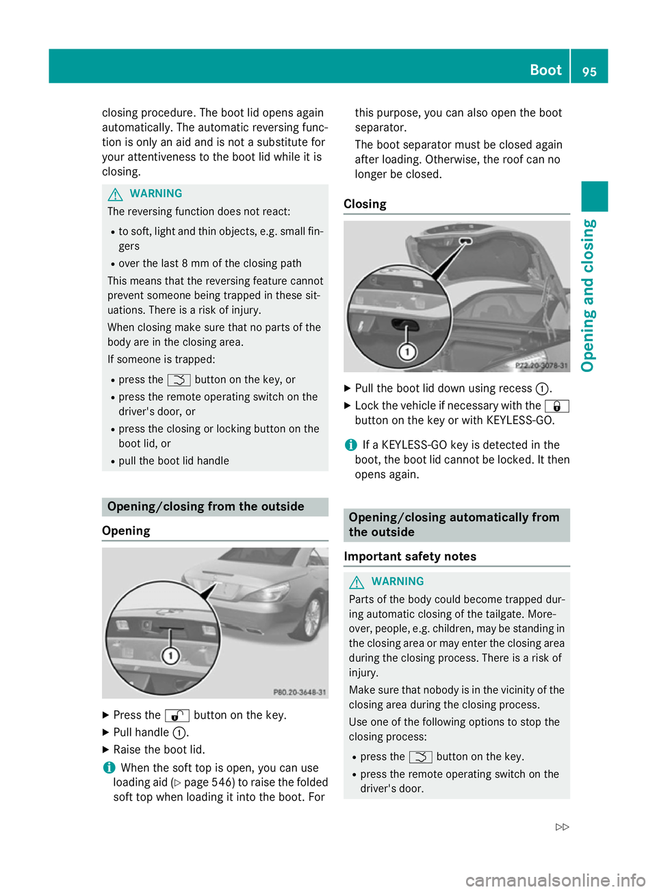 MERCEDES-BENZ SL ROADSTER 2012 Owners Manual closing procedure. The boot lid opens again
automatically. The automatic reversing func-
tion is only an aid and is not a substitute for
your attentiveness to the boot lid while it is
closing. G
WARNI MERCEDES-BENZ SL ROADSTER 2012 Owners Manual closing procedure. The boot lid opens again
automatically. The automatic reversing func-
tion is only an aid and is not a substitute for
your attentiveness to the boot lid while it is
closing. G
WARNI