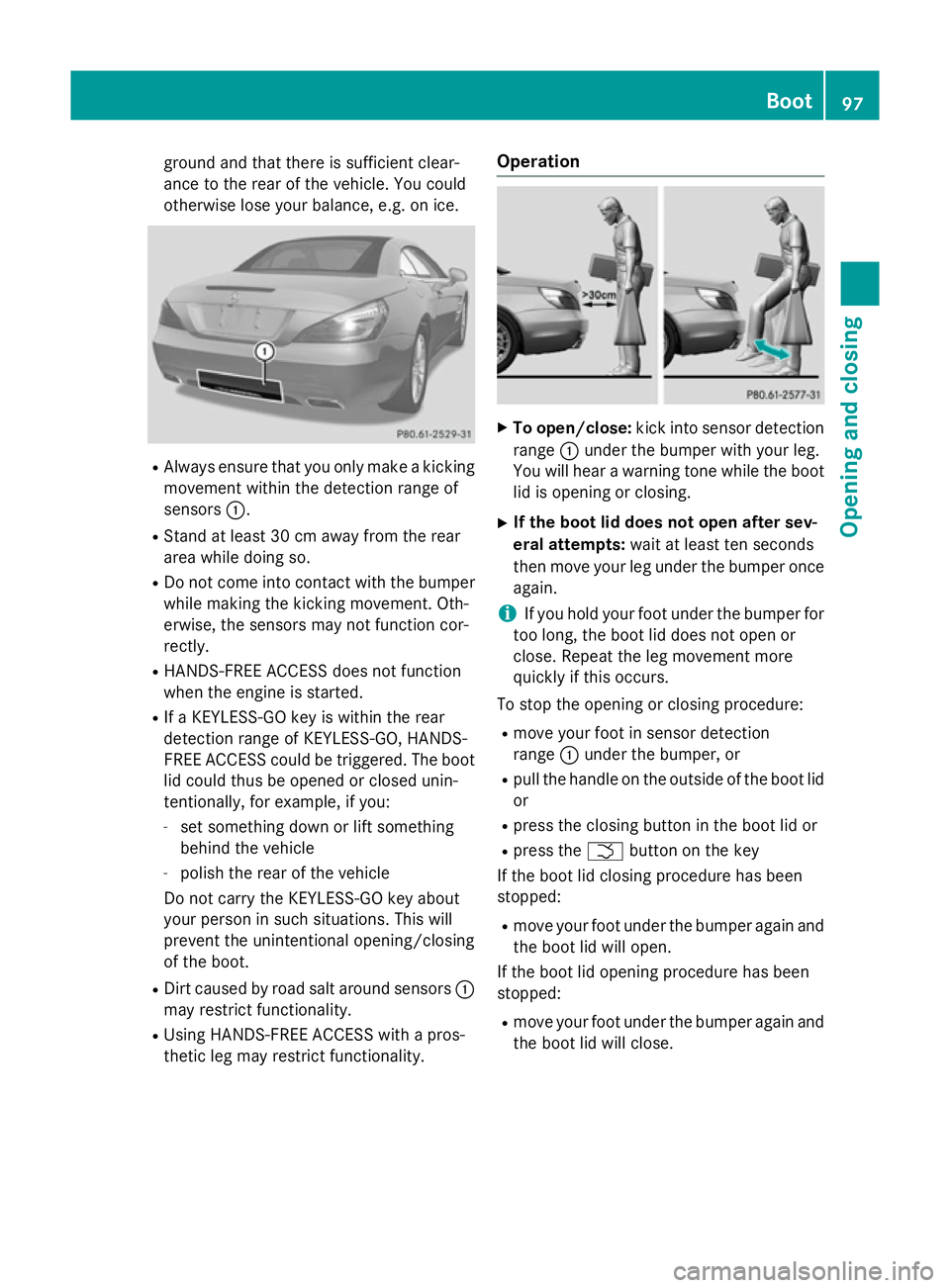 MERCEDES-BENZ SL ROADSTER 2012 Owners Manual ground and that there is sufficient clear-
ance to the rear of the vehicle. You could
otherwise lose your balance, e.g. on ice. R
Always ensure that you only make a kicking
movement within the detecti MERCEDES-BENZ SL ROADSTER 2012 Owners Manual ground and that there is sufficient clear-
ance to the rear of the vehicle. You could
otherwise lose your balance, e.g. on ice. R
Always ensure that you only make a kicking
movement within the detecti