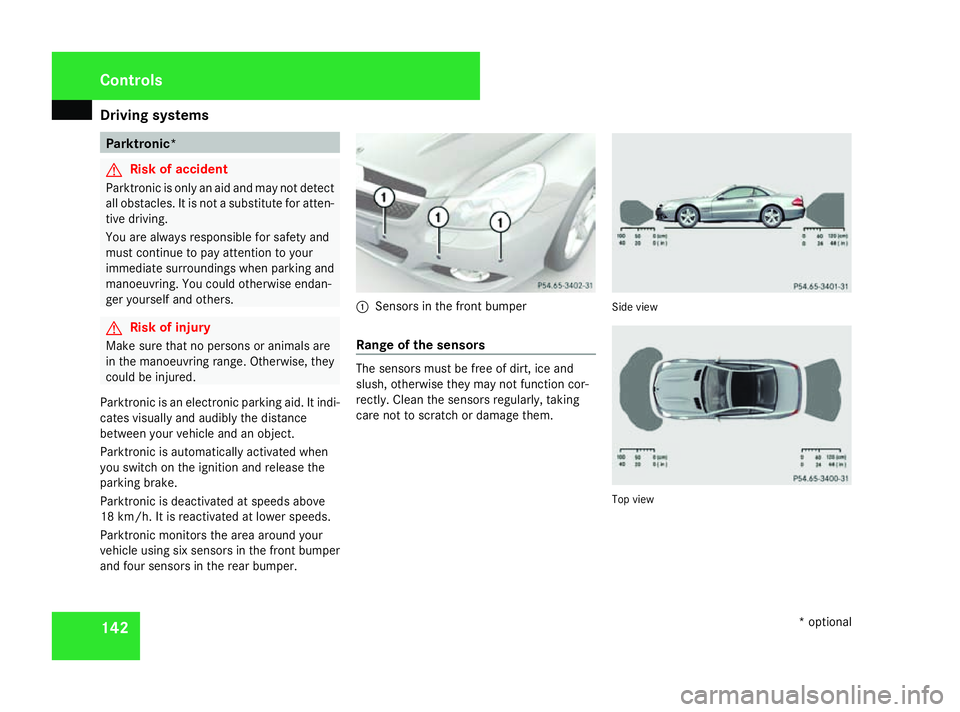 MERCEDES-BENZ SL ROADSTER 2008 Owners Manual Driving sys
tems 142 Parktronic*
G
Ris
kofa ccident
Parktronic is onl yanaidand ma ynot detect
al lo bs tacles. It is not asubst itute for atten-
tiv ed riving.
Yo ua realways responsibl efor safety a MERCEDES-BENZ SL ROADSTER 2008 Owners Manual Driving sys
tems 142 Parktronic*
G
Ris
kofa ccident
Parktronic is onl yanaidand ma ynot detect
al lo bs tacles. It is not asubst itute for atten-
tiv ed riving.
Yo ua realways responsibl efor safety a
